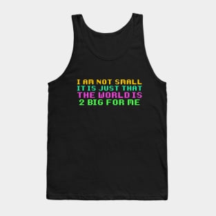 The World is 2 Big For Me Tank Top